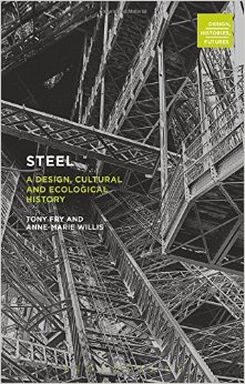 Steel: A Design, Cultural and Ecological History (Design Histories and Futures) (Publisher Version PDF)