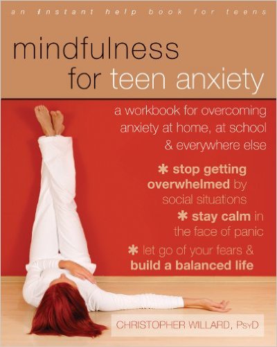 Mindfulness for Teen Anxiety: A Workbook for Overcoming Anxiety at Home, at School, and Everywhere Else (Teen Instant Help) (Publisher Version PDF)
