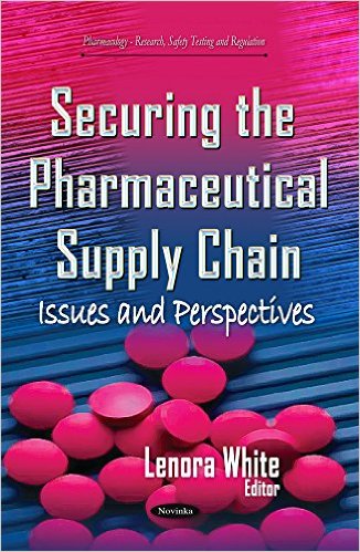 Securing the Pharmaceutical Supply Chain: Issues and Perspectives (Pharmacology-Research, Safety Testing and Regulation) 1st Edition (Publisher Version PDF)
