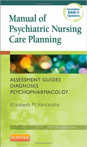 Manual of Psychiatric Nursing Care Planning: Assessment Guides, Diagnoses, Psychopharmacology, 5e