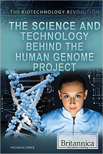 The Science and Technology Behind the Human Genome Project (The Biotechnology Revolution)