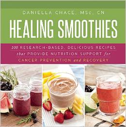 Healing Smoothies: 100 Research-Based, Delicious Recipes That Provide Nutrition Support for Cancer Prevention and Recovery
