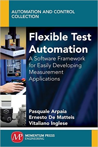 Flexible Test Automation: A Software Framework for Easily Developing Measurement Applications (Automation and Control Collection) (Publisher Version PDF)
