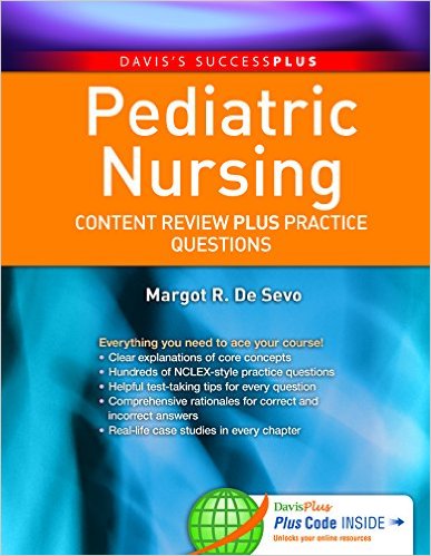 Pediatric Nursing: Content Review PLUS Practice Questions (Davis’s Success Plus)