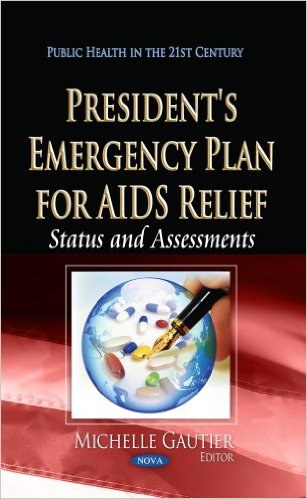 President’s Emergency Plan for AIDS Relief: Status and Assessments (Public Health in the 21st Century) , 1st Edition (Publisher Version PDF)