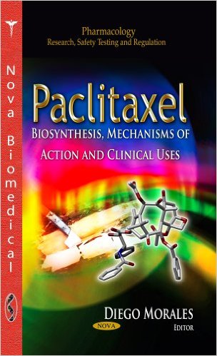 Paclitaxel: Biosynthesis, Mechanisms of Action and Clinical Uses (Pharmacology, Research, Safety Testing and Regulation) , 1st Edition (Publisher Version PDF)