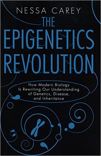 The Epigenetics Revolution : How Modern Biology Is Rewriting Our Understanding of Genetics, Disease, and Inheritance