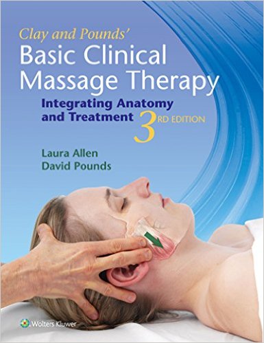 Clay & Pounds’ Basic Clinical Massage Therapy Integrating Anatomy and Treatment Third Edition