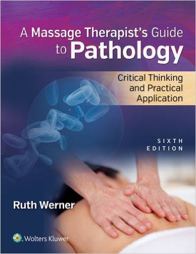 Massage Therapist’s Guide to Pathology: Critical Thinking and Practical Application Sixth Edition