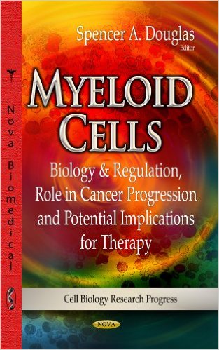 Myeloid Cells: Biology & Regulation, Role in Cancer Progression and Potential Implications for Therapy (Cell Biology Research Progress)