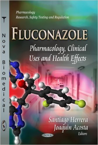 Fluconazole: Pharmacology, Clinical Uses and Health Effects (Pharmacology – Research, Safety Testing and Regulation)
