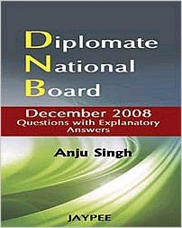 Diplomate National Board- December 2008 Questions with Explanatory Answers