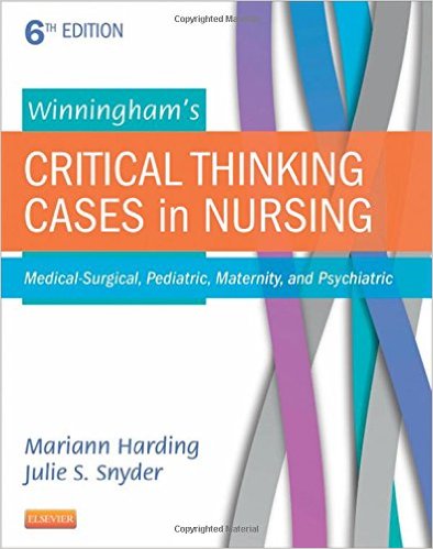 Winningham’s Critical Thinking Cases in Nursing: Medical-Surgical, Pediatric, Maternity, and Psychiatric, 6e – Original PDF