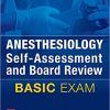Anesthesiology Self-Assessment and Board Review: BASIC Exam-High Quality PDF
