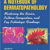 A Notebook of Dermatopathology: Mastering the Basics, Pattern recognition, and Key Pathologic Findings-Original PDFho