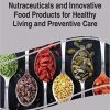Nutraceuticals and Innovative Food Products for Healthy Living and Preventive Care (Advances in Human Services and Public Health)-Original PDF