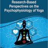 Research-Based Perspectives on the Psychophysiology of Yoga (Advances in Medical Diagnosis, Treatment, and Care)-Original PDF