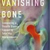 Vanishing Bone: Conquering a Stealth Disease Caused by Total Hip Replacements-Original PDF
