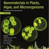 Nanomaterials in Plants, Algae, and Microorganisms: Concepts and Controversies: Volume 1-Original PDF