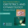 Basic Practical Skills in Obstetrics and Gynaecology: Participant Manual 3rd Edition-Original PDF
