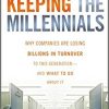 Keeping The Millennials: Why Companies Are Losing Billions in Turnover to This Generation- and What to Do About It-Original PDF