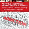 Addictive Substances and Neurological Disease: Alcohol, Tobacco, Caffeine, and Drugs of Abuse in Everyday Lifestyles-Original PDF