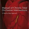 Manual of Chronic Total Occlusion Interventions, Second Edition: A Step-by-Step Approach 2nd Edition-Original PDF