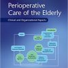 Perioperative Care of the Elderly: Clinical and Organizational Aspects-Original PDF