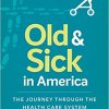Old and Sick in America: The Journey through the Health Care System (Studies in Social Medicine)-Original PDF