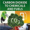 Carbon Dioxide to Chemicals and Fuels-Original PDF