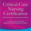Critical Care Nursing Certification: Preparation, Review, and Practice Exams, Seventh Edition-Original PDF
