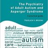 The Psychiatry of Adult Autism and Asperger Syndrome: A practical guide-Original PDF