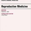 Reproductive Medicine, An Issue of Veterinary Clinics of North America: Exotic Animal Practice, 1e (The Clinics: Veterinary Medicine)-Original PDF