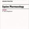 Equine Pharmacology, An Issue of Veterinary Clinics of North America: Equine Practice, 1e (The Clinics: Veterinary Medicine)-Original PDF