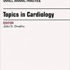 Topics in Cardiology, An Issue of Veterinary Clinics of North America: Small Animal Practice, 1e (The Clinics: Veterinary Medicine)-Original PDF