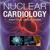Nuclear Cardiology: Practical Applications, Third Edition-High Quality PDF