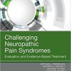 Challenging Neuropathic Pain Syndromes: Evaluation and Evidence-Based Treatment, 1e-Original PDF