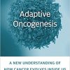 Adaptive Oncogenesis: A New Understanding of How Cancer Evolves inside Us-Original PDF