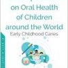 A Compendium of Facts on Oral Health of Children Around the World: Early Childhood Caries-Original PDF