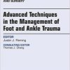 Advanced Techniques in the Management of Foot and Ankle Trauma, An Issue of Clinics in Podiatric Medicine and Surgery, 1e-Original PDF