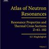 Atlas of Neutron Resonances, Sixth Edition: Volume 2: Resonance Properties and Thermal Cross Sections Z=61-102-Original PDF