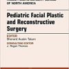 Pediatric Facial Plastic and Reconstructive Surgery, An Issue of Facial Plastic Surgery Clinics of North America, 1e (The Clinics: Surgery)-Original PDF