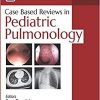 Case Based Reviews in Pediatric Pulmonology-Original PDF
