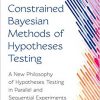 Constrained Bayesian Methods of Hypotheses Testing: A New Philosophy of Hypotheses Testing in Parallel and Sequential Experiments-Original PDF