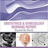 Obstetrics & Gynecology Morning Report: Beyond the Pearls, 1e-Original PDF
