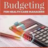 A Comprehensive Guide to Budgeting for Health Care Managers-Original PDF