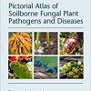 Pictorial Atlas of Soilborne Fungal Plant Pathogens and Diseases (Mycology)-Original PDF