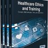 Healthcare Ethics and Training: Concepts, Methodologies, Tools, and Applications, 3 Volume-Original PDF