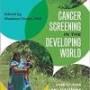Cancer Screening in the Developing World: Case Studies and Strategies from the Field (Geisel Series in Global Health and Medicine)-Original PDF