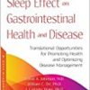 Sleep Effect on Gastrointestinal Health and Disease: Translational Opportunities for Promoting Health and Optimizing Disease Management-Original PDF